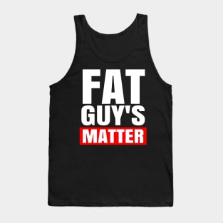 FAT GUY'S MATTER Tank Top